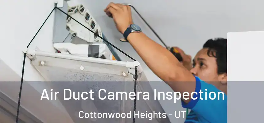 Air Duct Camera Inspection Cottonwood Heights - UT