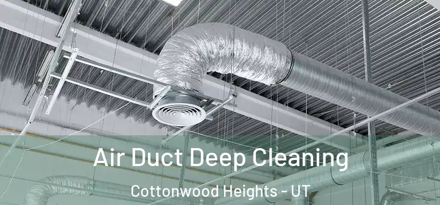  Air Duct Deep Cleaning Cottonwood Heights - UT