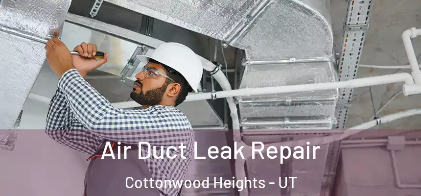  Air Duct Leak Repair Cottonwood Heights - UT