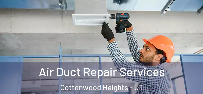 Air Duct Repair Services Cottonwood Heights - UT
