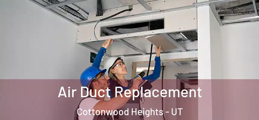  Air Duct Replacement Cottonwood Heights - UT