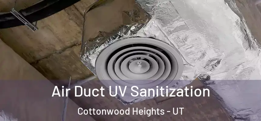 Air Duct UV Sanitization Cottonwood Heights - UT