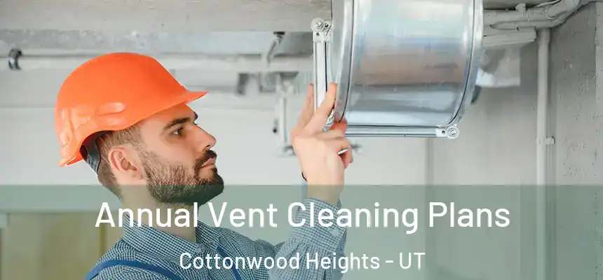  Annual Vent Cleaning Plans Cottonwood Heights - UT