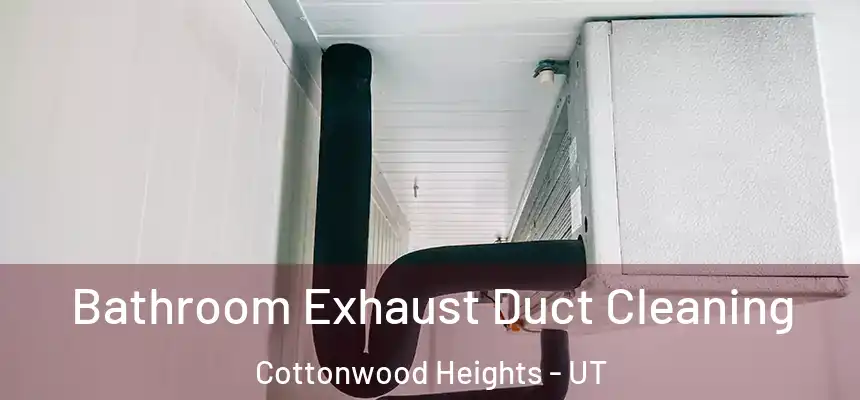 Bathroom Exhaust Duct Cleaning Cottonwood Heights - UT