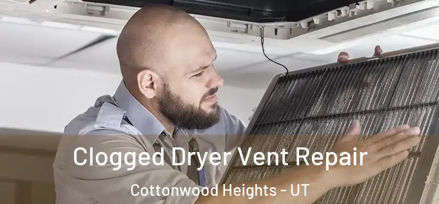 Clogged Dryer Vent Repair Cottonwood Heights - UT