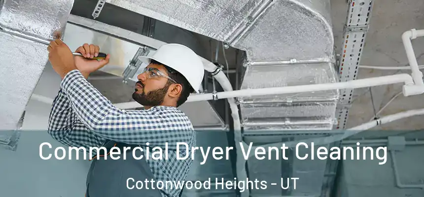 Commercial Dryer Vent Cleaning Cottonwood Heights - UT