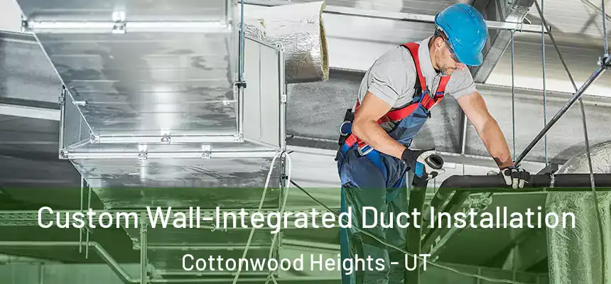 Custom Wall-Integrated Duct Installation Cottonwood Heights - UT