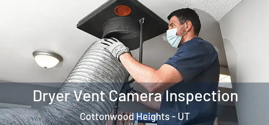  Dryer Vent Camera Inspection Cottonwood Heights - UT