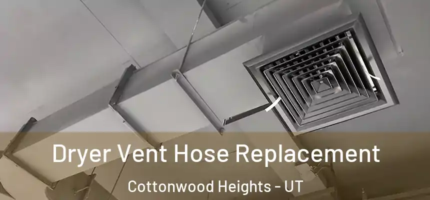  Dryer Vent Hose Replacement Cottonwood Heights - UT