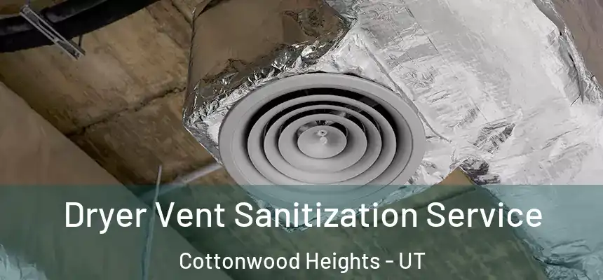  Dryer Vent Sanitization Service Cottonwood Heights - UT