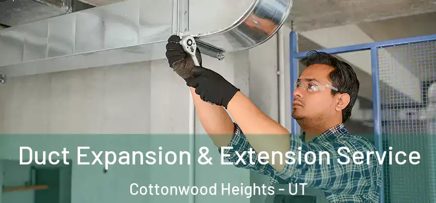Duct Expansion & Extension Service Cottonwood Heights - UT