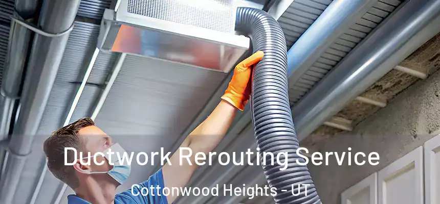  Ductwork Rerouting Service Cottonwood Heights - UT