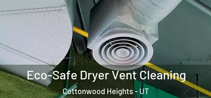  Eco-Safe Dryer Vent Cleaning Cottonwood Heights - UT