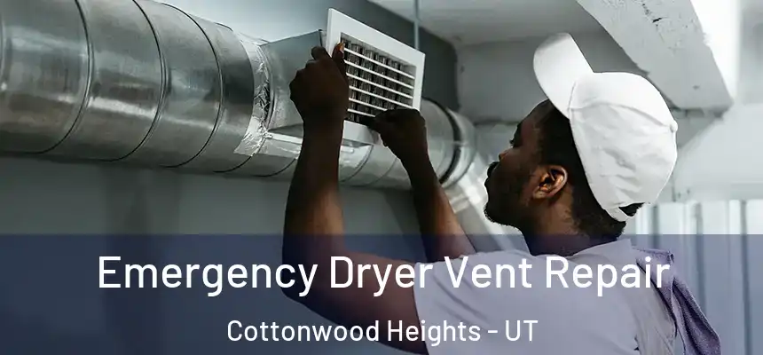 Emergency Dryer Vent Repair Cottonwood Heights - UT