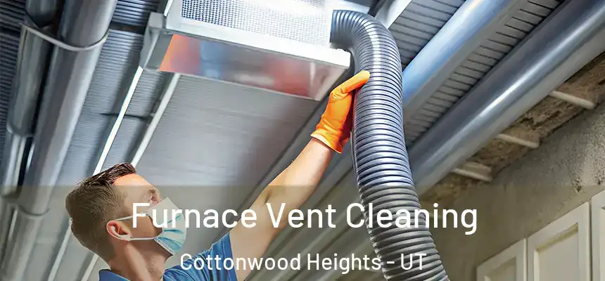  Furnace Vent Cleaning Cottonwood Heights - UT