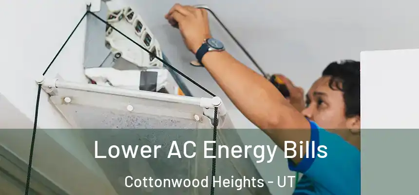Lower AC Energy Bills Cottonwood Heights - UT