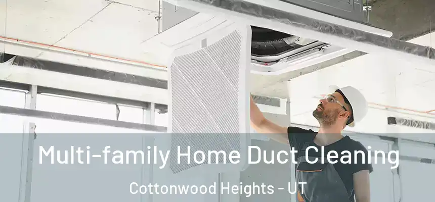 Multi-family Home Duct Cleaning Cottonwood Heights - UT