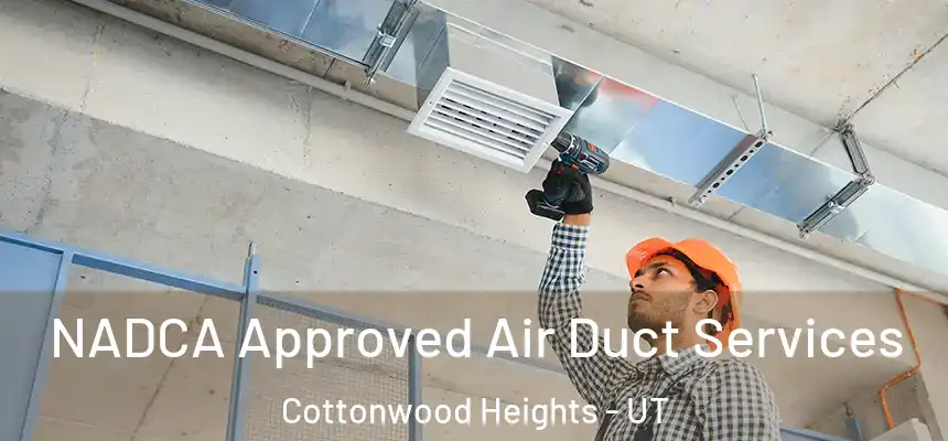 NADCA Approved Air Duct Services Cottonwood Heights - UT