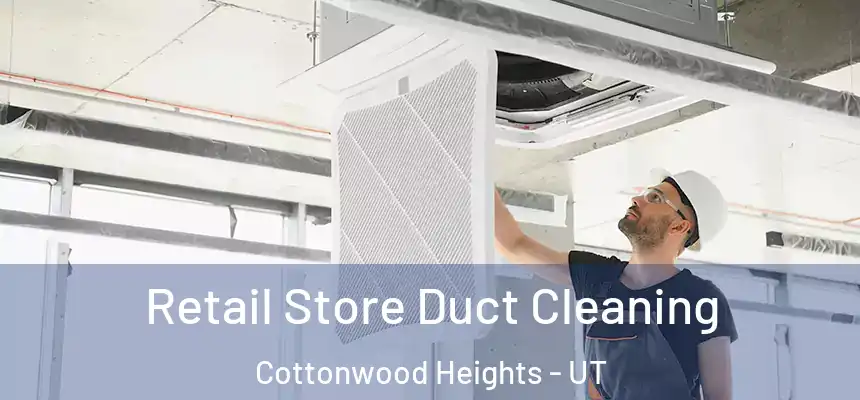  Retail Store Duct Cleaning Cottonwood Heights - UT