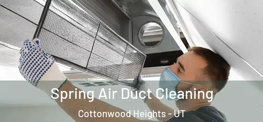Spring Air Duct Cleaning Cottonwood Heights - UT